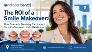 The ROI of a Smile Makeover: How Cosmetic Dentistry Can Impact Your Professional Life in Oklahoma